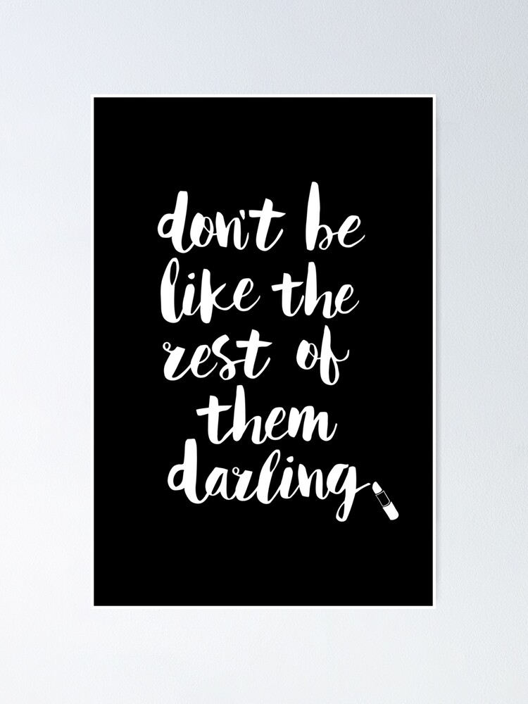 Don't Be Like The Rest Of Them Darling Digital Download JPEG files only