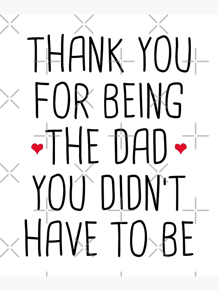Disover Thank You For Being The Dad You Didn't Have To Be - Stepdad Fathers Day Gift Premium Matte Vertical Poster
