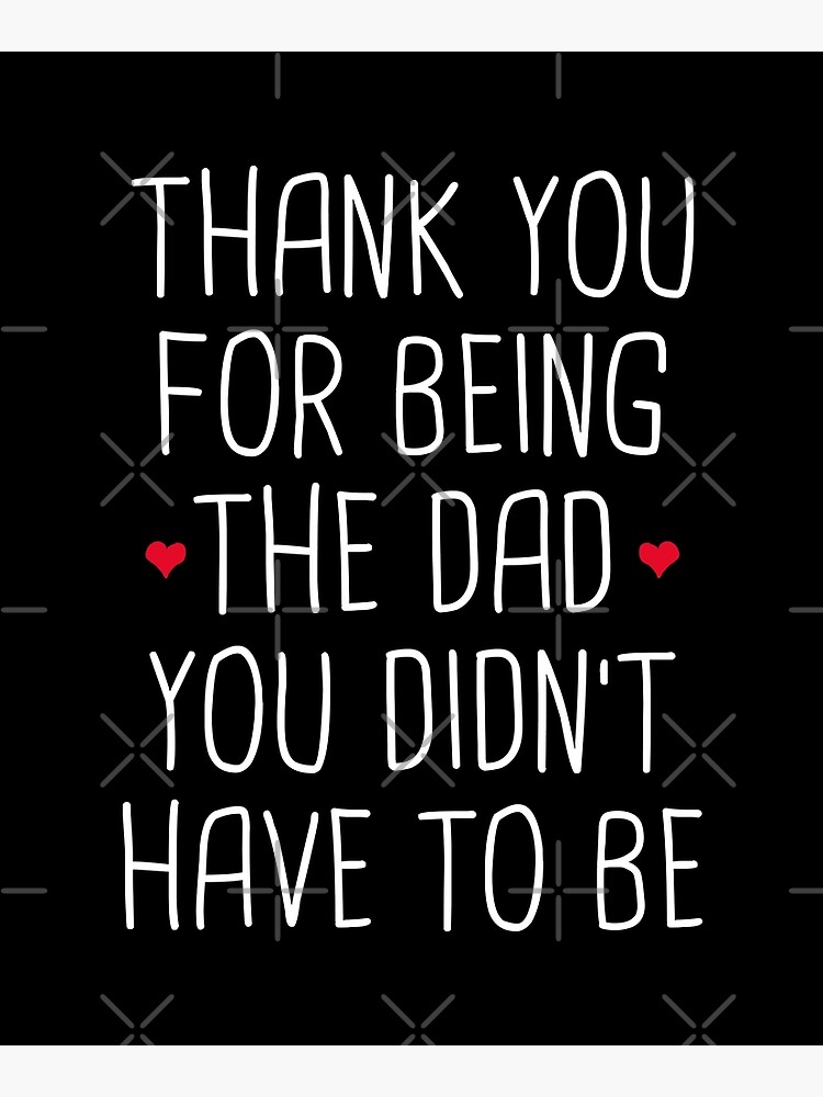 "Thank You For Being The Dad You Didn't Have To Be - Stepdad Fathers Day Gift" Mounted Print for ...