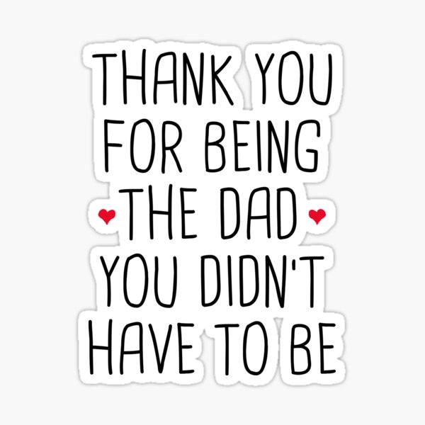 "Thank You For Being The Dad You Didn't Have To Be - Stepdad Fathers Day Gift" Sticker for Sale ...