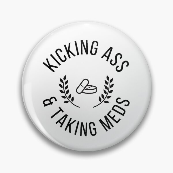 Item preview, Kicking Ass & Taking Meds designed and sold by Kicking Ass  & Taking Meds.