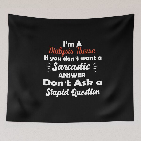 Item preview,  I’m A Dialysis Nurse If You Don’t Want A Sarcastic Answer Don’t Ask A Stupid Question designed and sold by GLOW BUYGLOW.