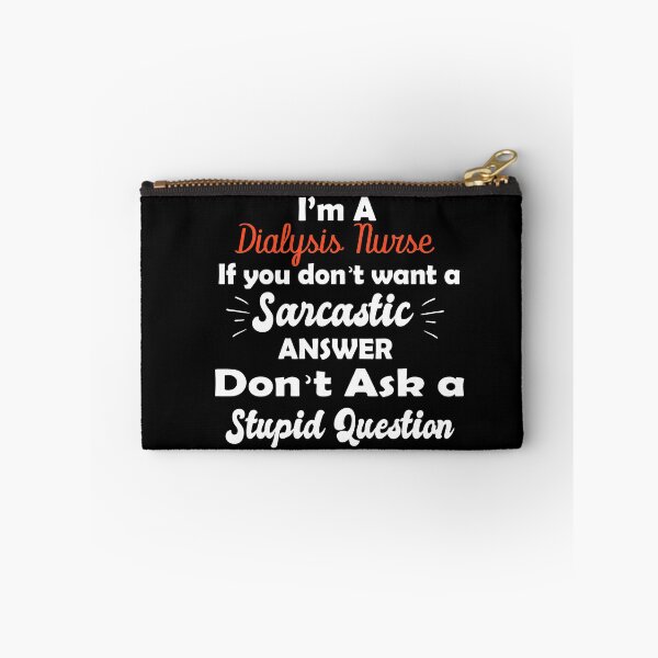 Item preview,  I’m A Dialysis Nurse If You Don’t Want A Sarcastic Answer Don’t Ask A Stupid Question designed and sold by GLOW BUYGLOW.