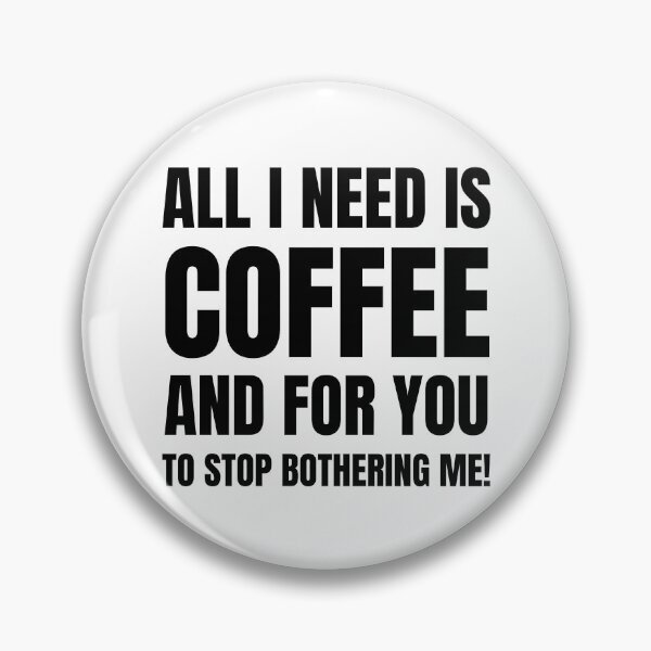 Item preview, All I Need Is Coffee % For You To Stop Botherinng Me! designed and sold by BadJokesClub.