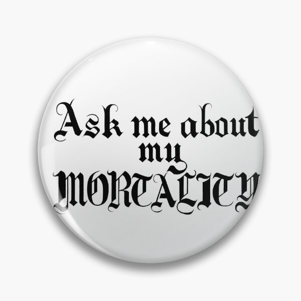 Item preview, Ask Me About My Mortality designed and sold by WeirdArtsyLou.