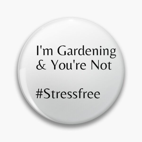 Item preview, I'm Gardening & You're Not #Stressfree designed and sold by Tru-Bless Properties.