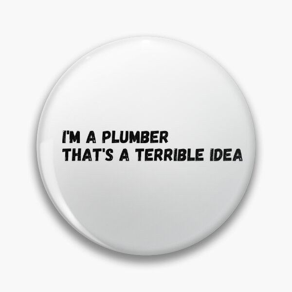 Item preview, I'm A Plumber That's A Terrible Idea designed and sold by Tru-Bless Properties.