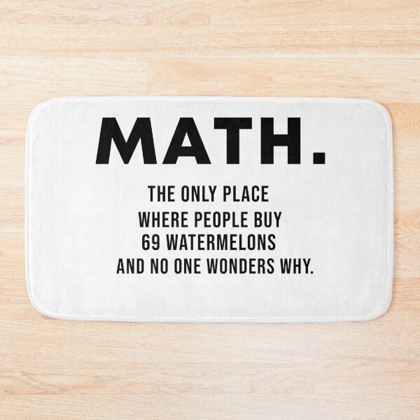 Item preview, Math The only place where people buy 69 watermelons and no one wonders why. designed and sold by wabeen.
