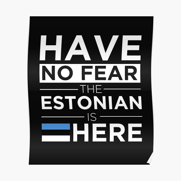 Have No Fear The Estonian is here Pride Proud Estonia Poster