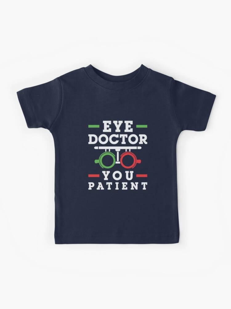aktivering garn teater Eye Doctor You Patient Optometrist Optometry" Kids T-Shirt for Sale by  jaygo | Redbubble