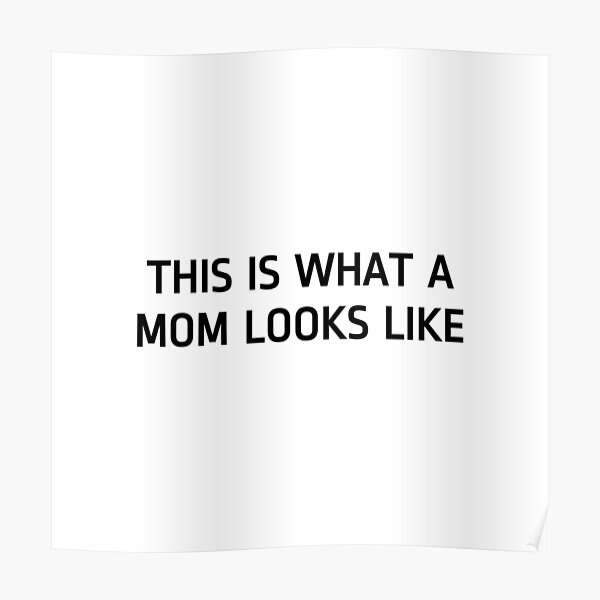 This Is What A Mom Looks Like Poster By Ellen Jane Le Redbubble 6697