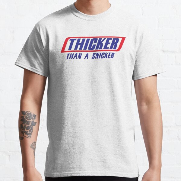Thicker than a Snicker Classic T-Shirt