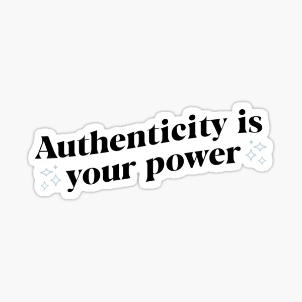 Authenticity Is Your Power Sticker
