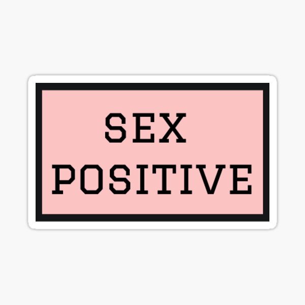 Sex Positive Stickers For Sale Redbubble
