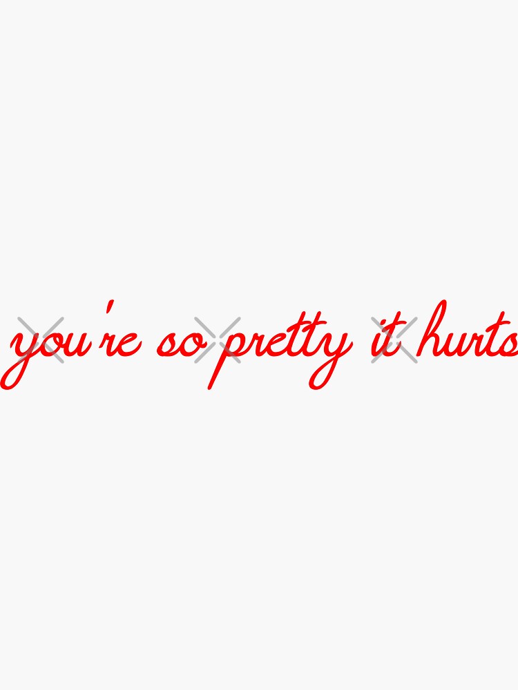 "you're so pretty it hurts" Sticker for Sale by femme McCulley Redbubble