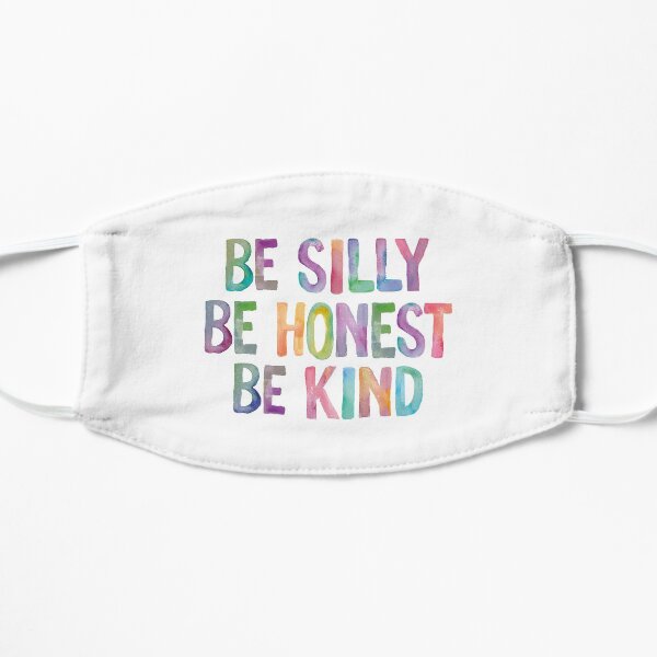 Be Silly Be Honest Be Kind Flat Mask