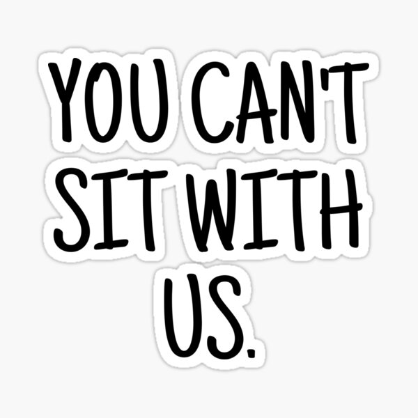 You Cant Sit With Us Sticker By Obviitsdez Redbubble