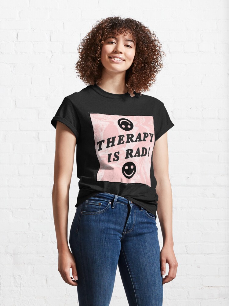 Alternate view of therapy is rad | pink | mental health / self care Classic T-Shirt