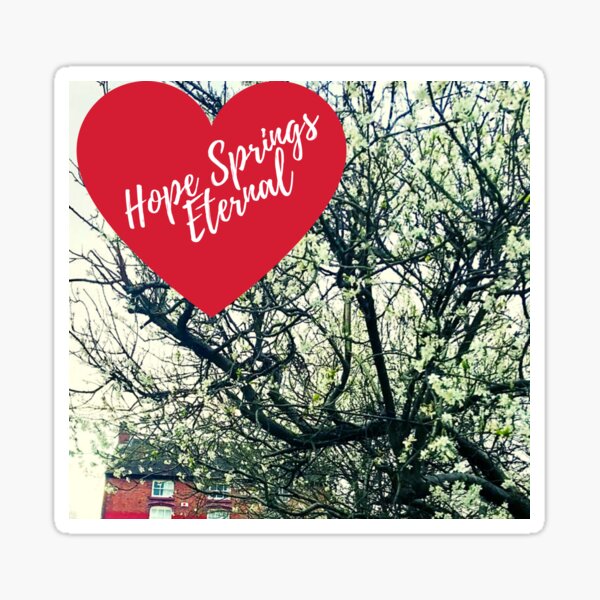 Hope Springs Eternal Sticker