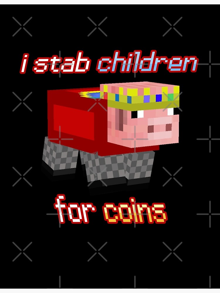 "Technoblade I stab Children for Coins" Poster by xermerch | Redbubble