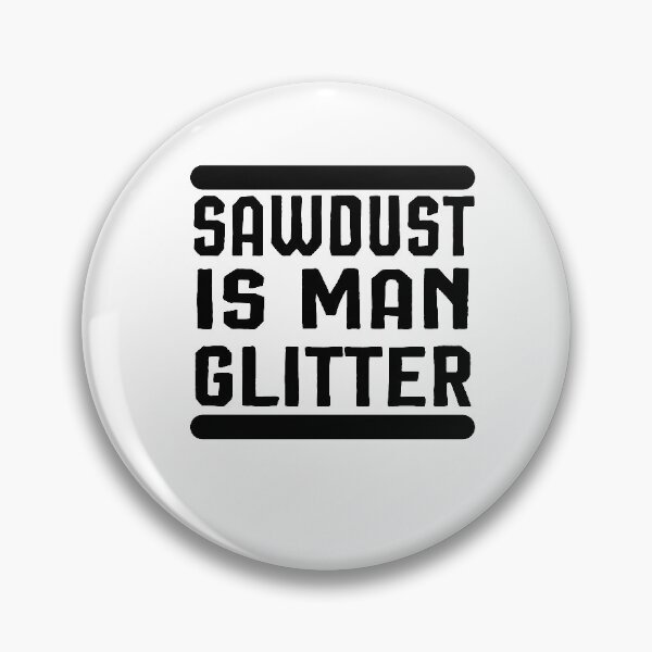 Item preview, Sawdust is Man Glitter ,Carpenter Gift, Woodworker Gift designed and sold by Noussairox.