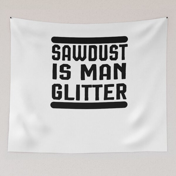 Item preview, Sawdust is Man Glitter ,Carpenter Gift, Woodworker Gift designed and sold by Noussairox.