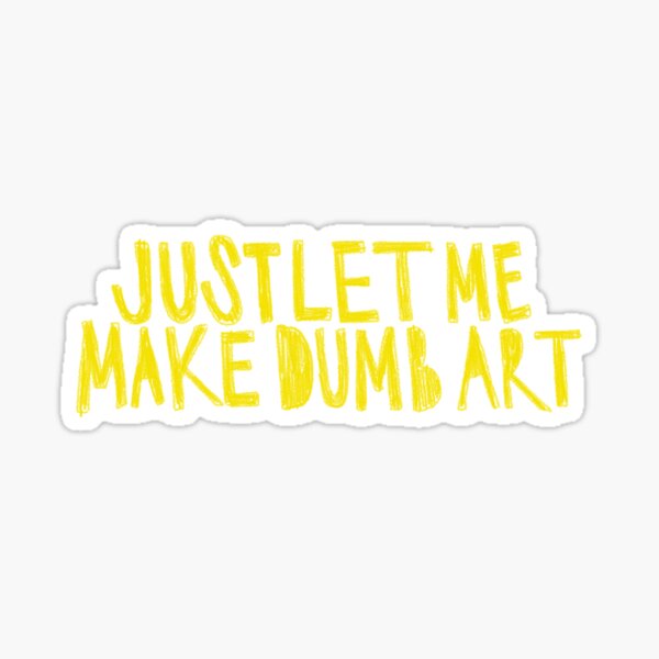 Item preview, Make Dumb Art  designed and sold by mrosariogordon.