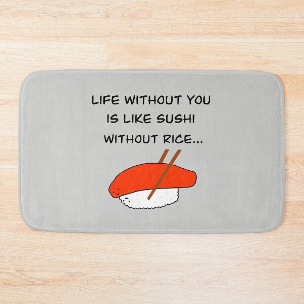 Item preview, Life without you is like sushi without rice designed and sold by Marinaaa010.