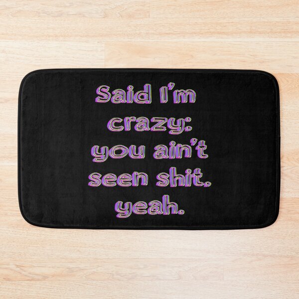 Item preview, Said I’m crazy; you ain't seen shit, yeah. designed and sold by mensijazavcevic.