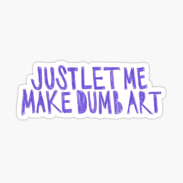 Item preview, Make Dumb Art  designed and sold by mrosariogordon.