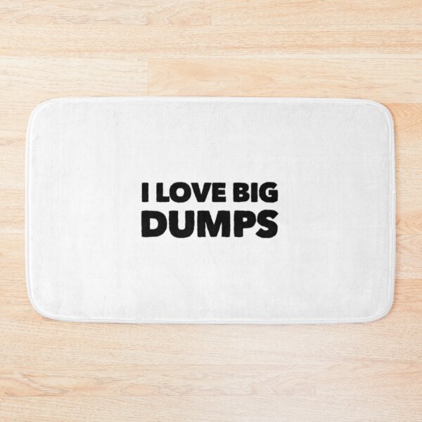 Item preview, I Love Big Dumps  designed and sold by ApexDesigns1.