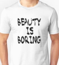 Beauty is boring Unisex T-Shirt