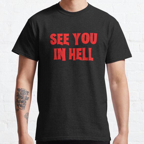 See You In Hell T Shirts Redbubble