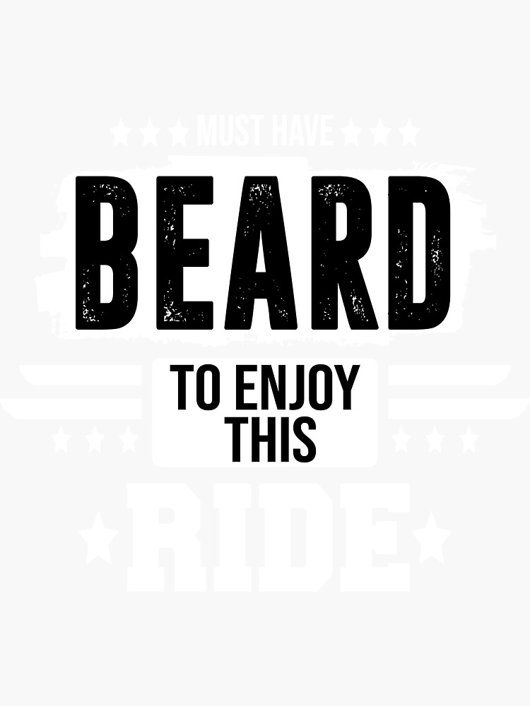 must have beard to enjoy this ride