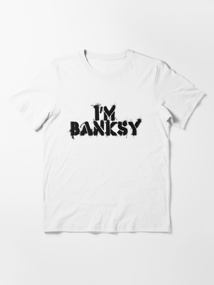 i am banksy t shirt