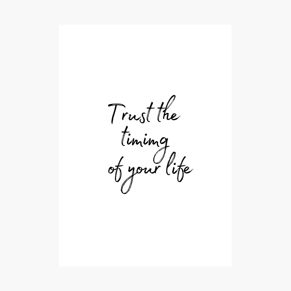 Trust The Timing Of Your Life Quotes Trust The Timing Of Your Life - Typography Motivational Quote" Poster By  Karolinapaz | Redbubble