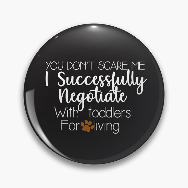 Item preview, You don't scare me. I successfully negotiate with toddlers for a living Gift designed and sold by Jake  Knifer.