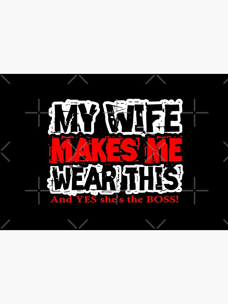 My wife makes me wear this design by Mbranco