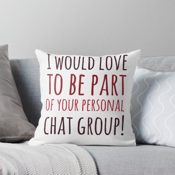 Item preview, I Would Love To Be Part Of Your Personal Chat Group! designed and sold by OfferHeat.