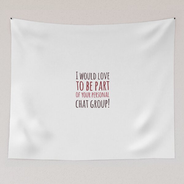 Item preview, I Would Love To Be Part Of Your Personal Chat Group! designed and sold by OfferHeat.