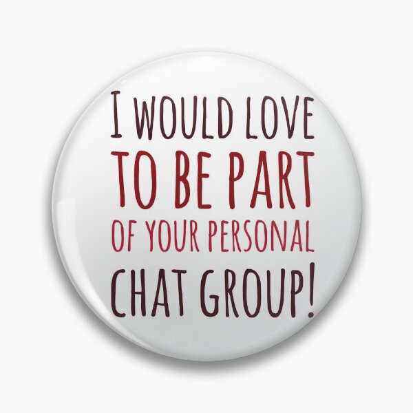 Item preview, I Would Love To Be Part Of Your Personal Chat Group! designed and sold by OfferHeat.