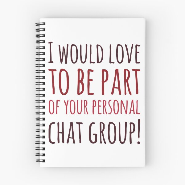 Item preview, I Would Love To Be Part Of Your Personal Chat Group! designed and sold by OfferHeat.