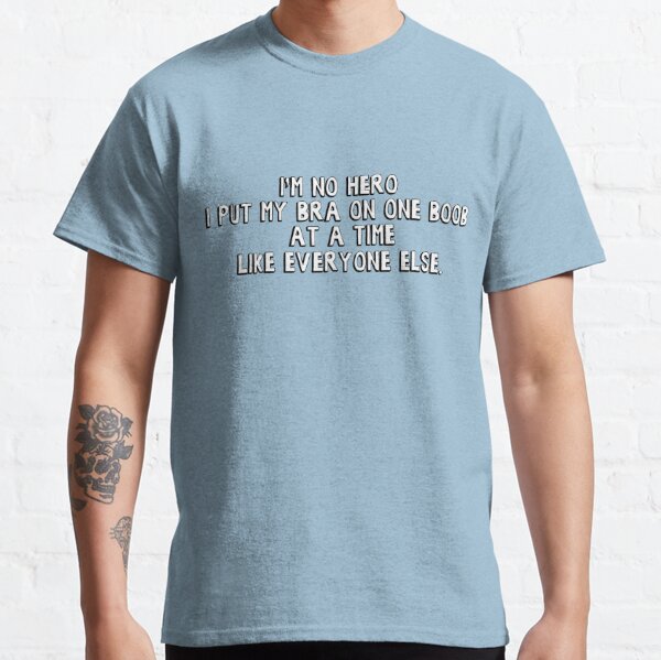 I'm No Hero I Put My Bra On One Boob Essential T-Shirt for Sale by  JamesSmith88