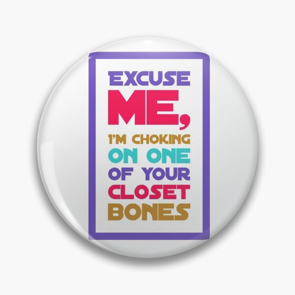 Item preview, Excuse Me, I'm Choking On One Of Your Closet Bones designed and sold by OfferHeat.