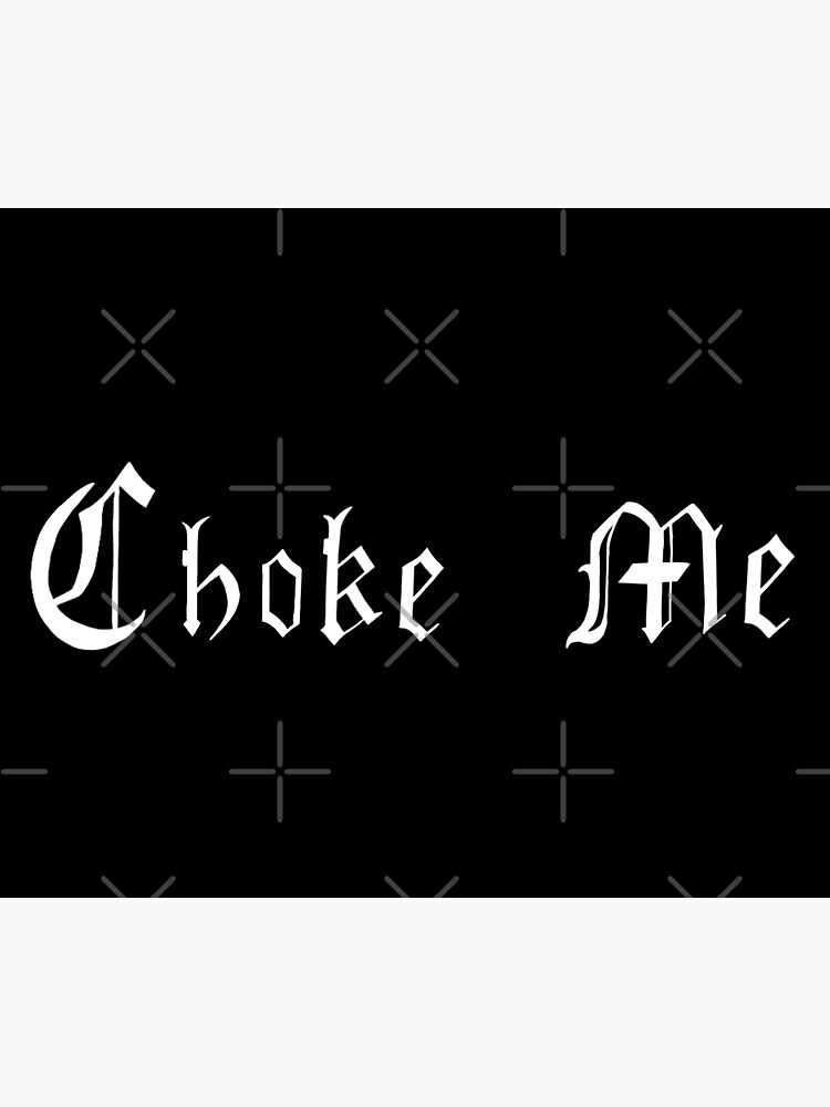 "Choke Me " Sticker for Sale by thenoirarts Redbubble