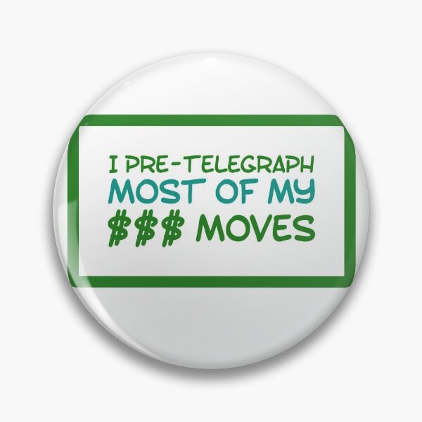 Item preview, I Pre-Telegraph Most Of My $$$ Moves designed and sold by OfferHeat.