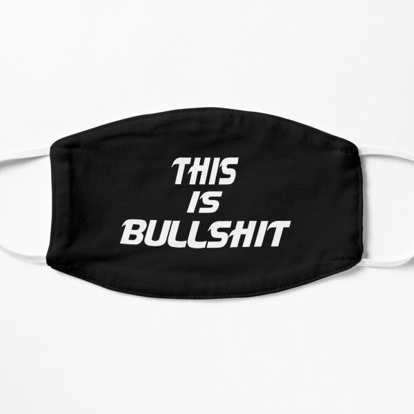 This is bullshit Flat Mask
