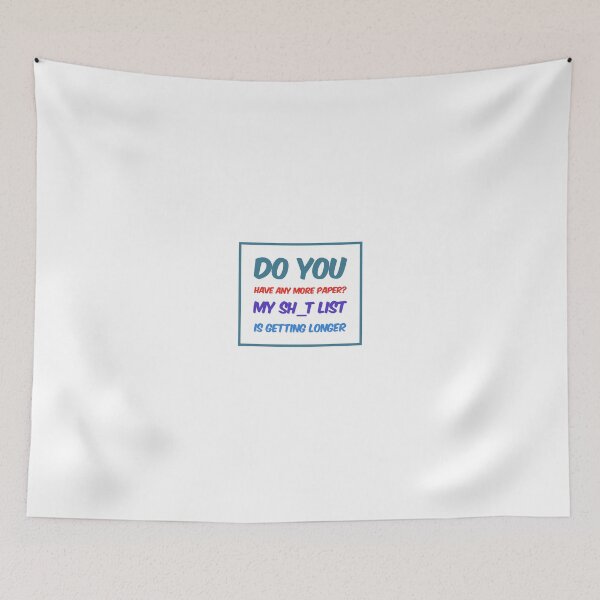 Item preview, Do You Have Any More Paper?  My Sh_t List Is Getting Longer designed and sold by OfferHeat.