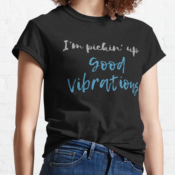 Good Vibrations T-Shirts for Sale | Redbubble