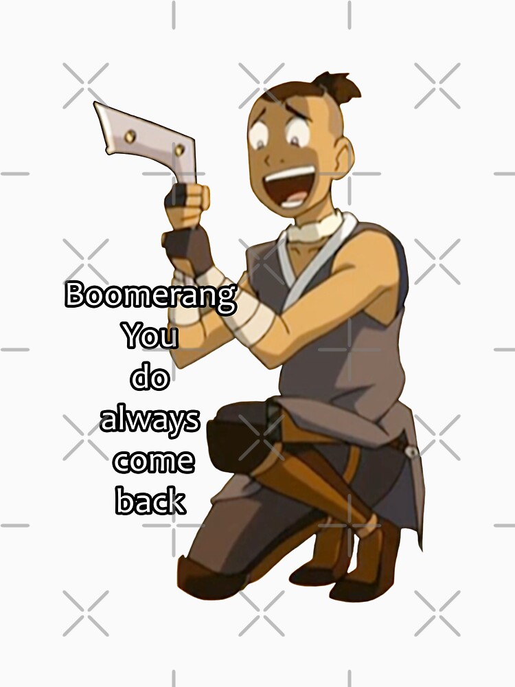 "Boomerang You do always come back Sokka Avatar" Tshirt for Sale by